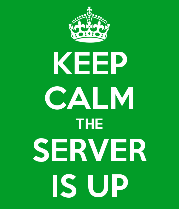 Keep calm the server is up